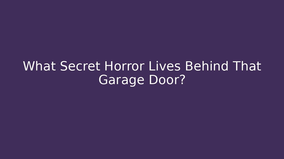 What Secret Horror Lives Behind That Garage Door?