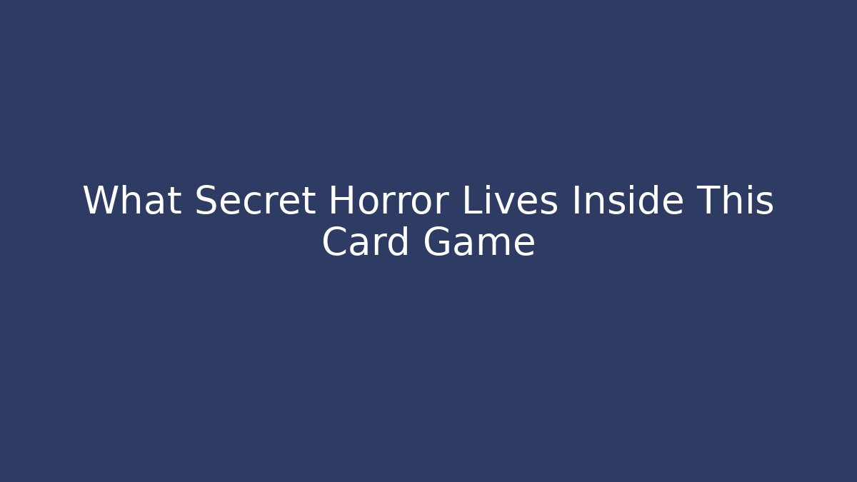 What Secret Horror Lives Inside This Card Game