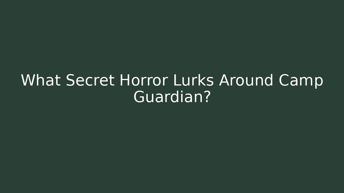 What Secret Horror Lurks Around Camp Guardian?
