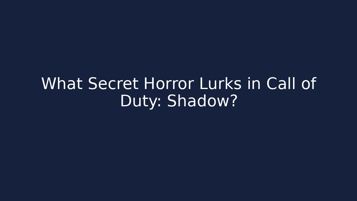 What Secret Horror Lurks in Call of Duty: Shadow?