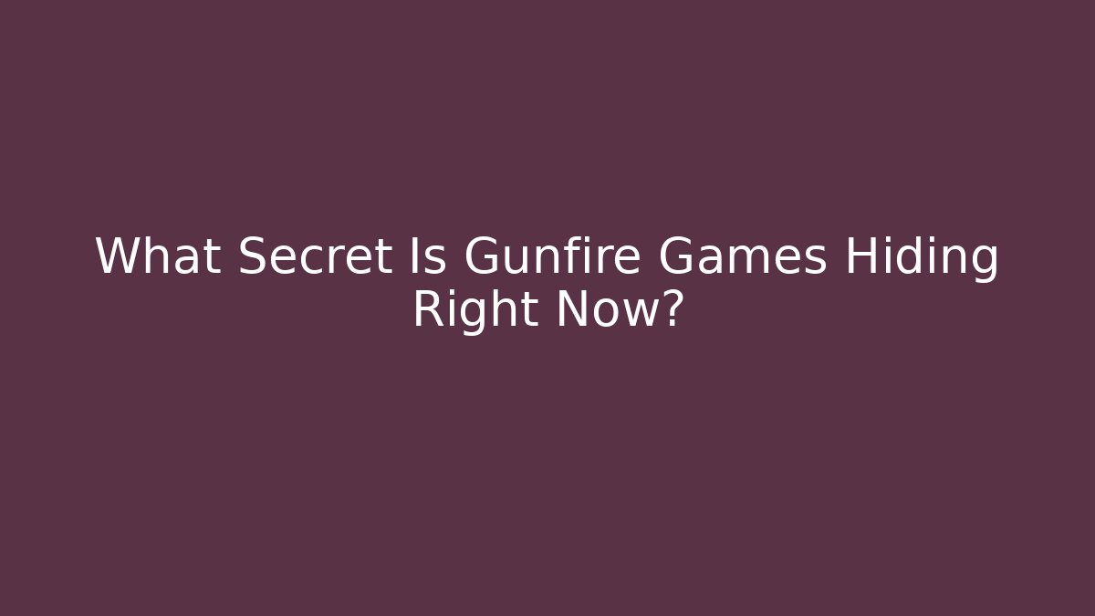 What Secret Is Gunfire Games Hiding Right Now?