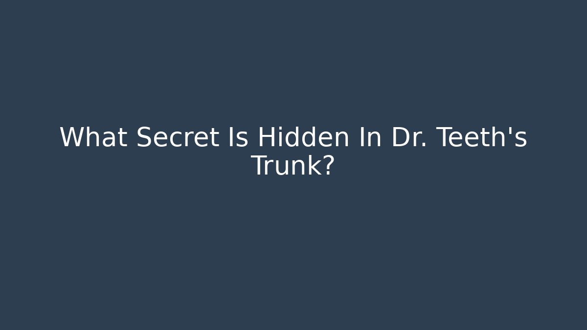 What Secret Is Hidden In Dr. Teeth's Trunk?