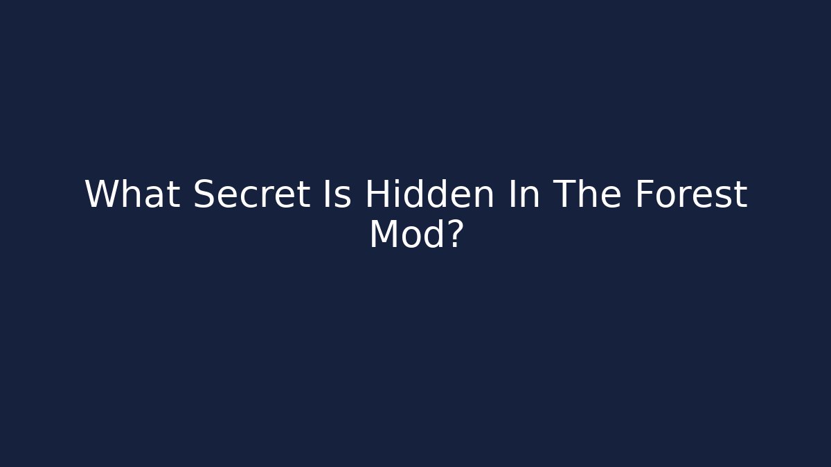 What Secret Is Hidden In The Forest Mod?