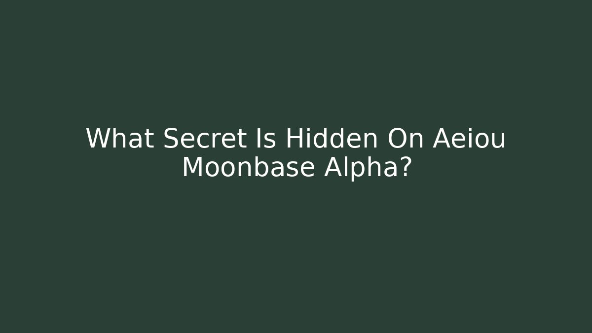 What Secret Is Hidden On Aeiou Moonbase Alpha?