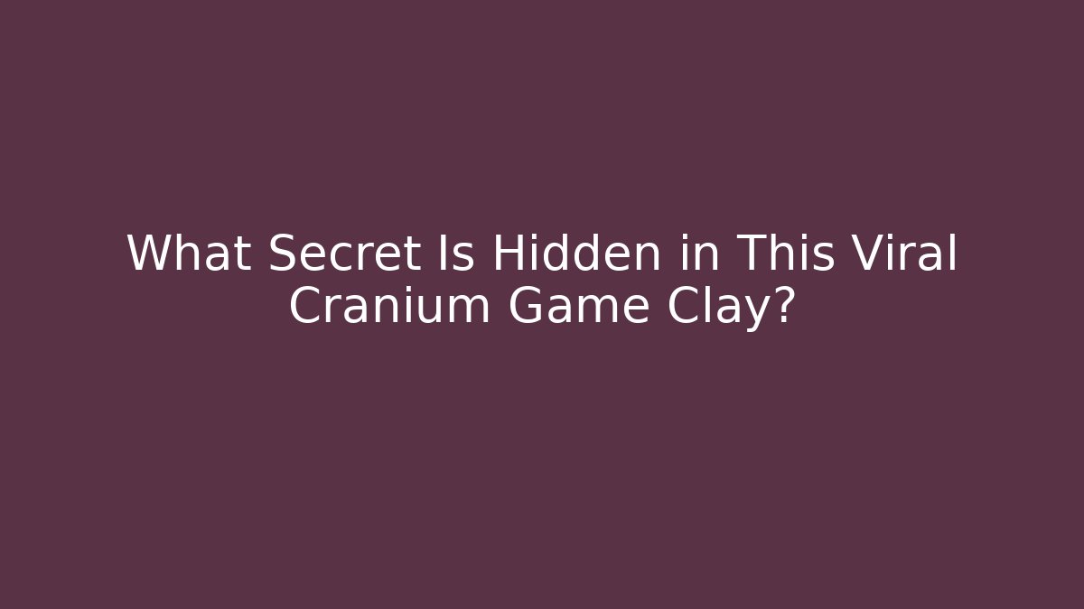 What Secret Is Hidden in This Viral Cranium Game Clay?