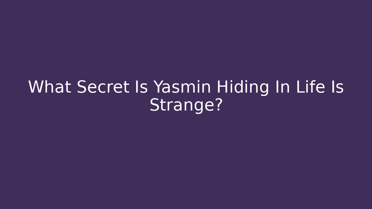 What Secret Is Yasmin Hiding In Life Is Strange? - Método de Aprovação