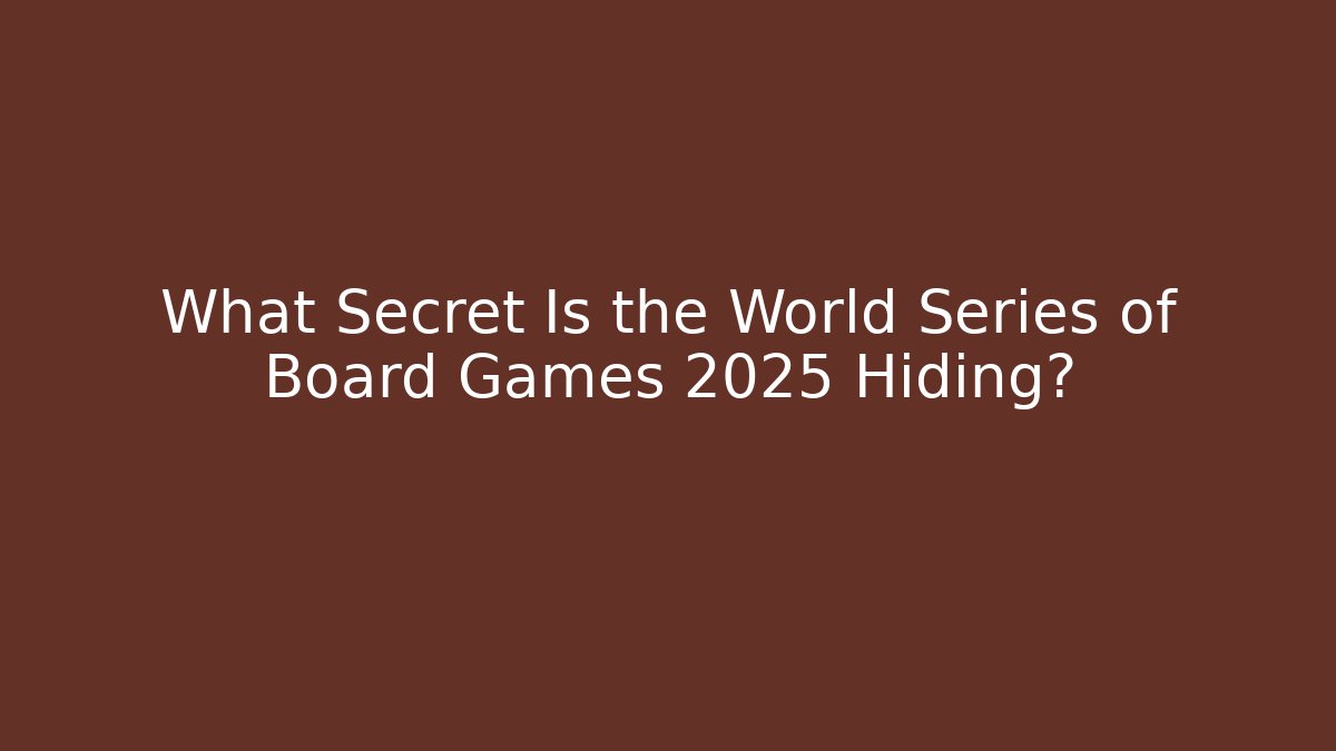 What Secret Is the World Series of Board Games 2025 Hiding?