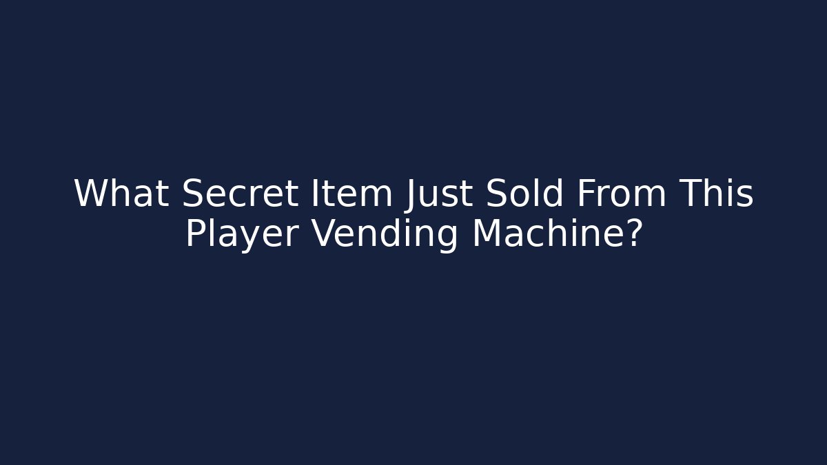 What Secret Item Just Sold From This Player Vending Machine?