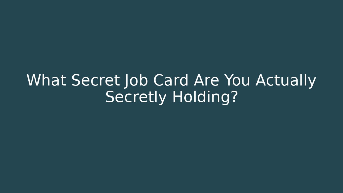 What Secret Job Card Are You Actually Secretly Holding?