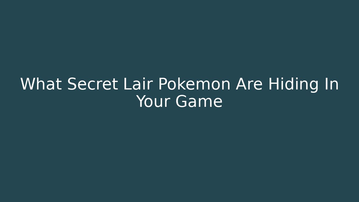 What Secret Lair Pokémon Are Hiding In Your Game