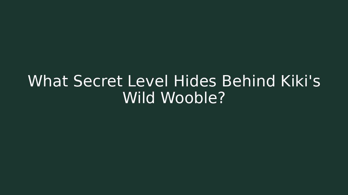 What Secret Level Hides Behind Kiki’s Wild Wooble?