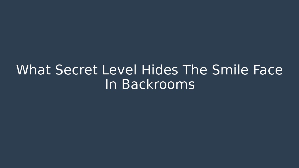 What Secret Level Hides The Smile Face In Backrooms