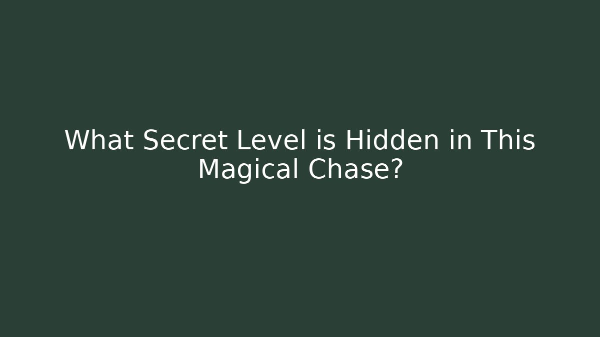What Secret Level is Hidden in This Magical Chase?