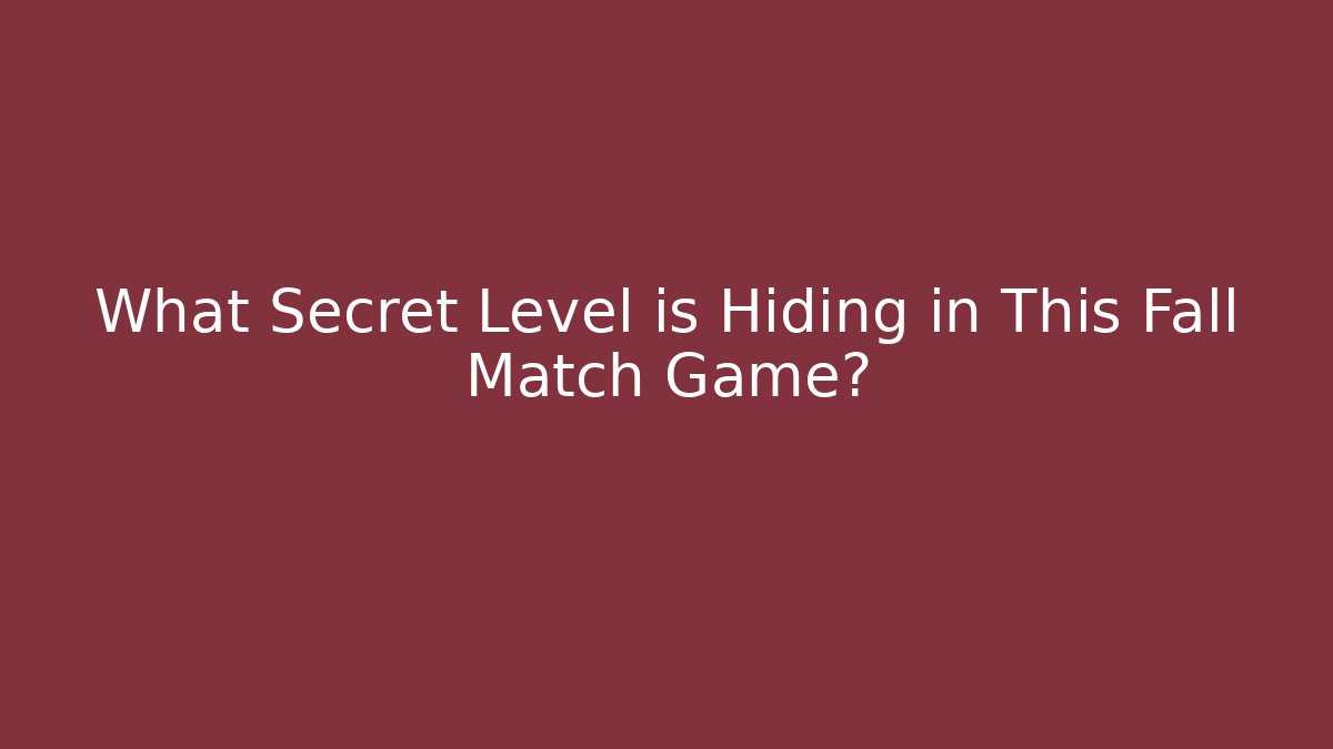 What Secret Level is Hiding in This Fall Match Game? - Método de Aprovação