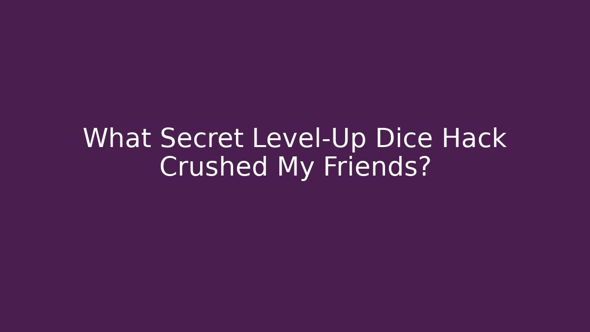 What Secret Level-Up Dice Hack Crushed My Friends?
