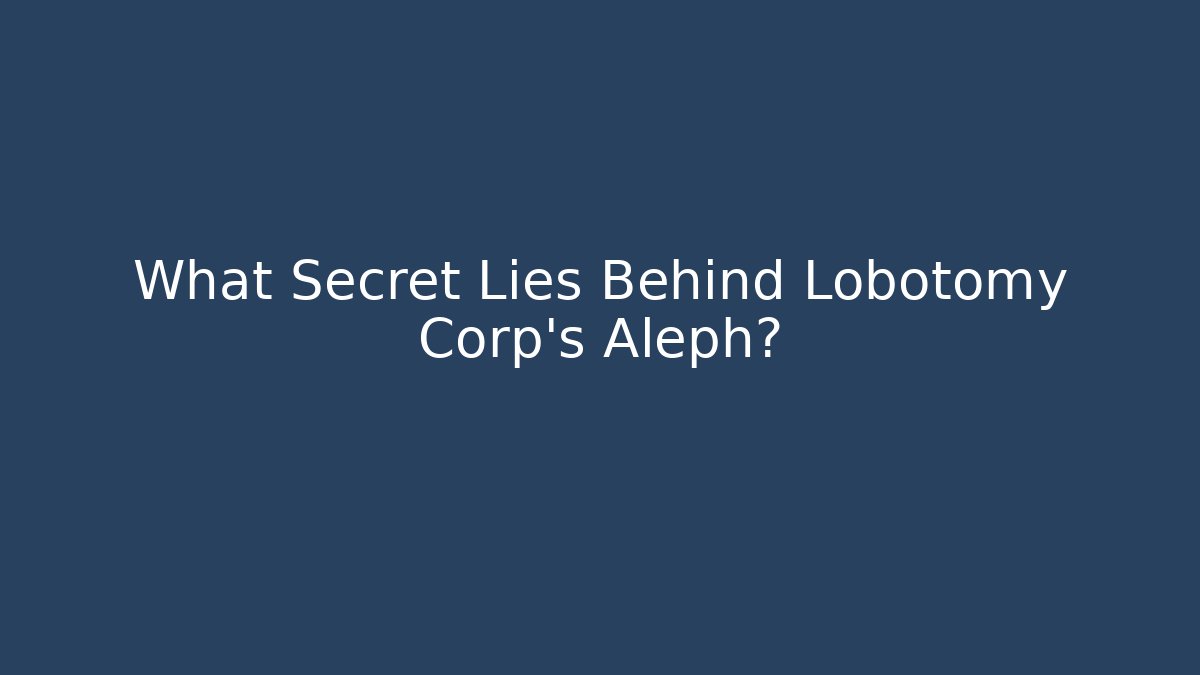 What Secret Lies Behind Lobotomy Corp's Aleph?