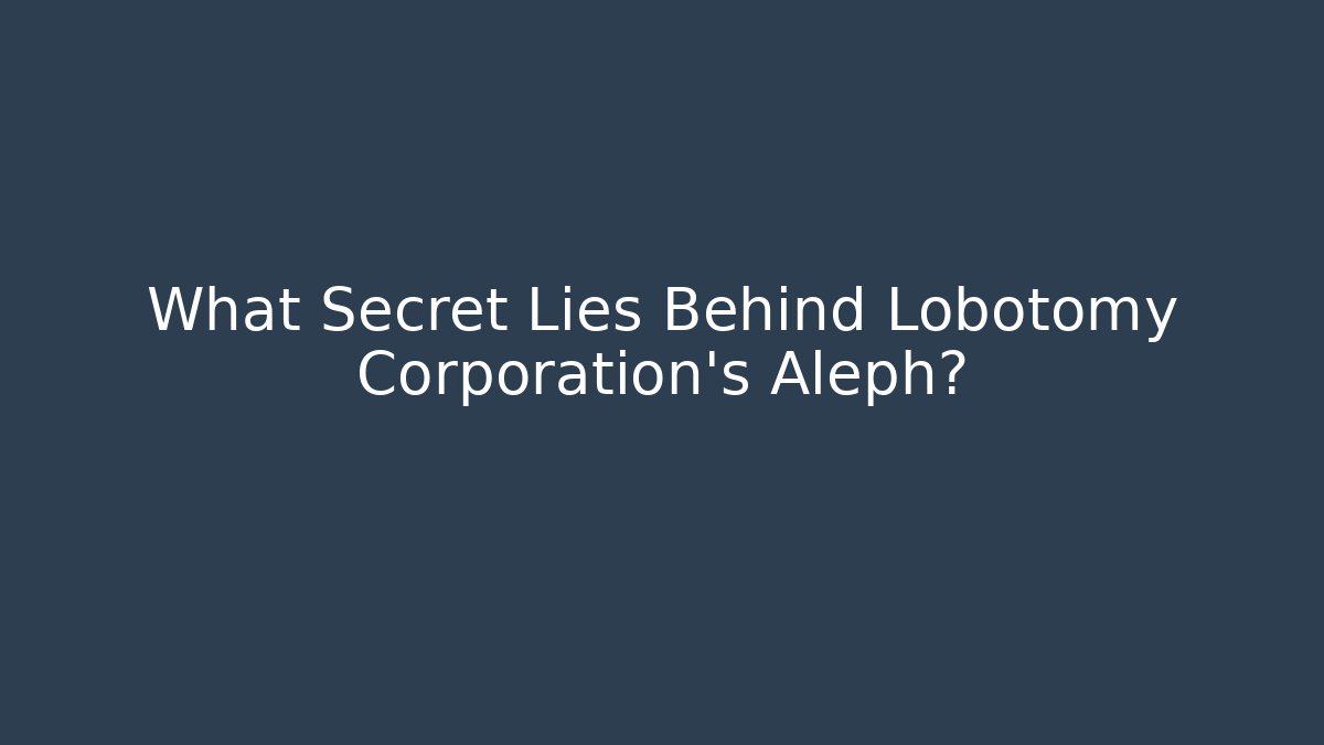 What Secret Lies Behind Lobotomy Corporation's Aleph?