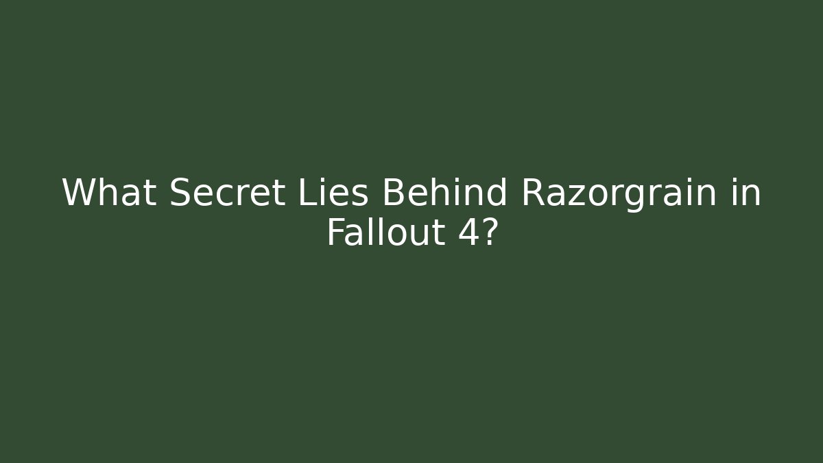 What Secret Lies Behind Razorgrain in Fallout 4?