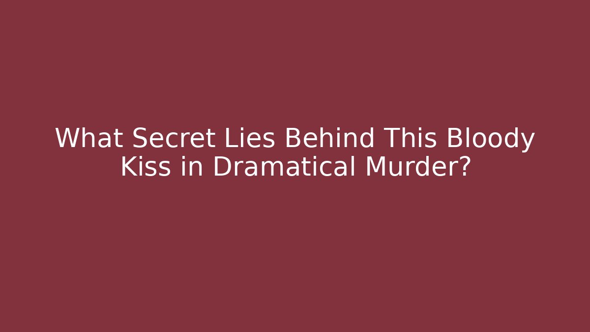 What Secret Lies Behind This Bloody Kiss in Dramatical Murder?