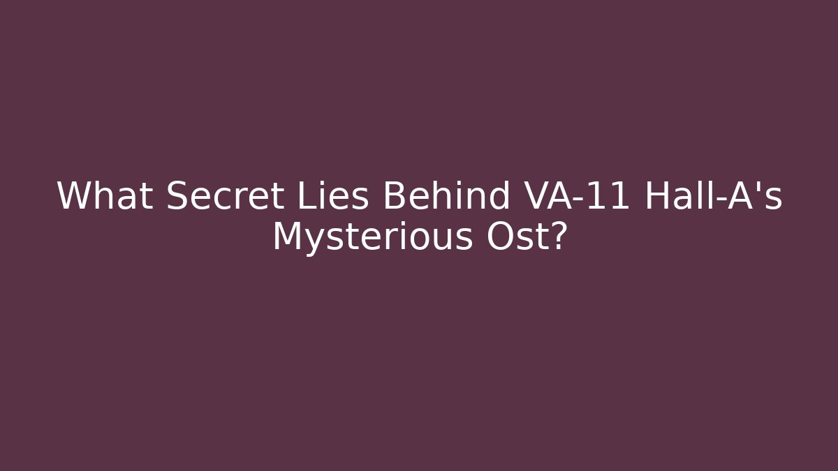 What Secret Lies Behind VA-11 Hall-A's Mysterious Ost?