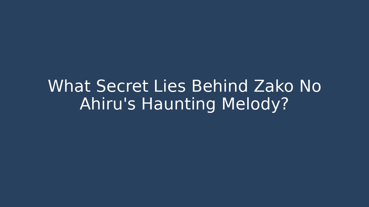What Secret Lies Behind Zako No Ahiru's Haunting Melody?