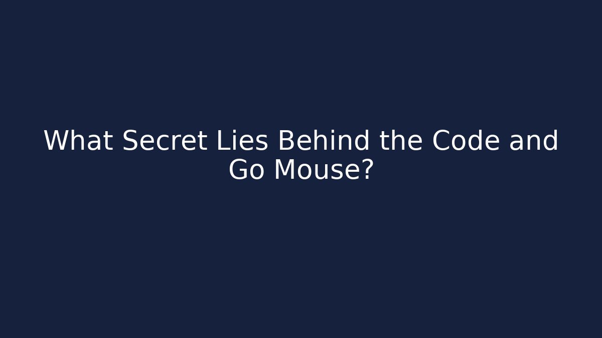 What Secret Lies Behind the Code and Go Mouse?