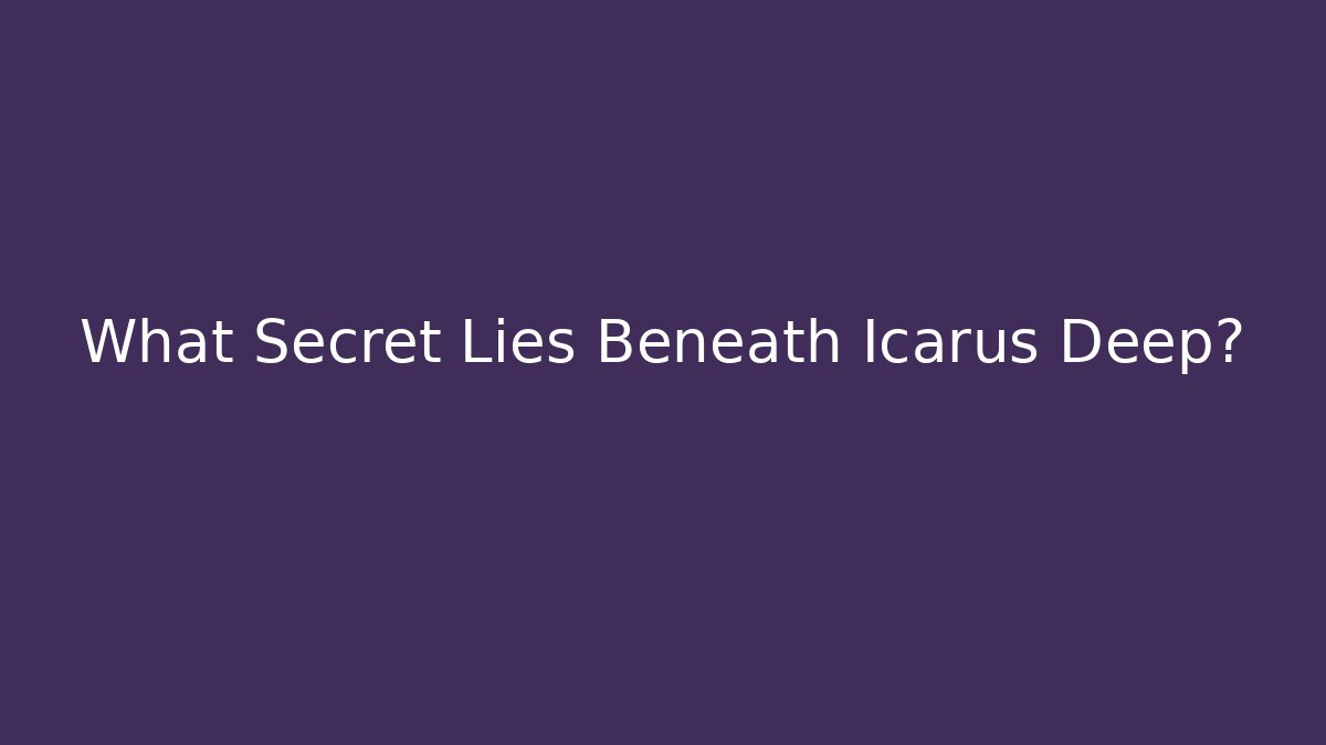 What Secret Lies Beneath Icarus Deep? - Método de Aprovação