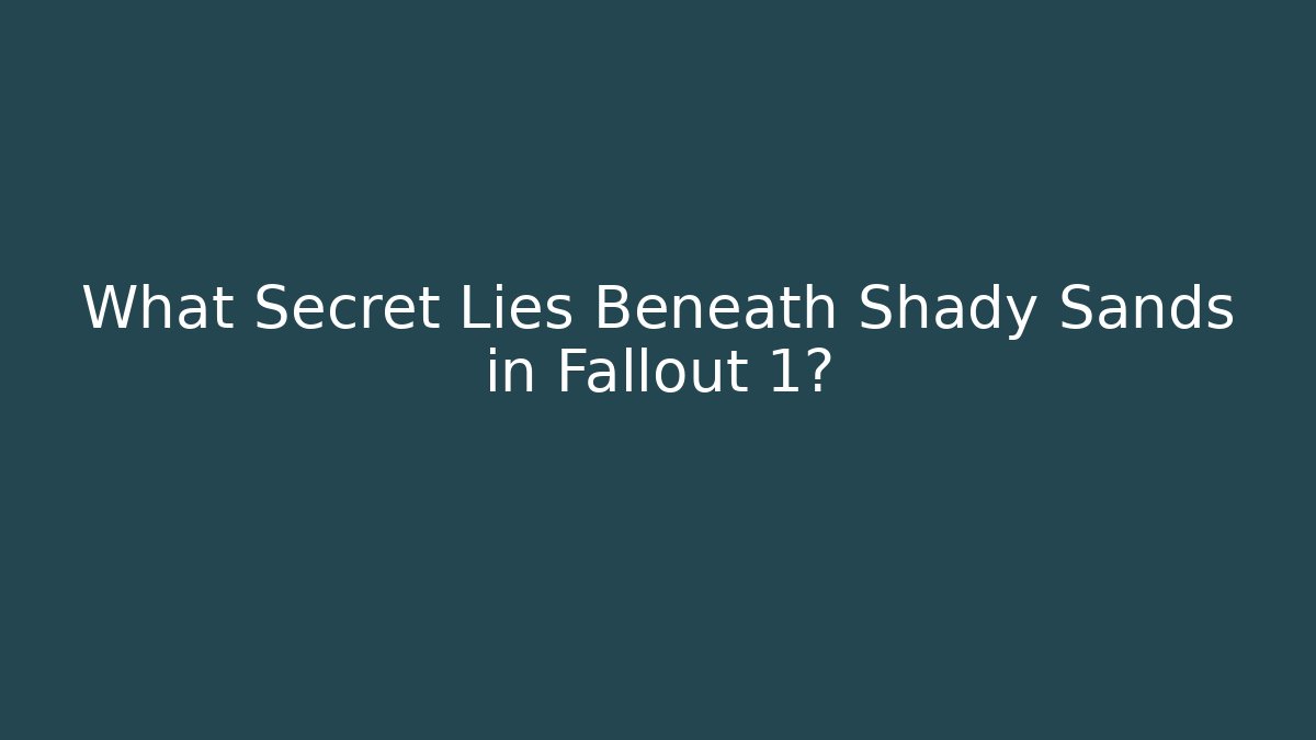 What Secret Lies Beneath Shady Sands in Fallout 1?