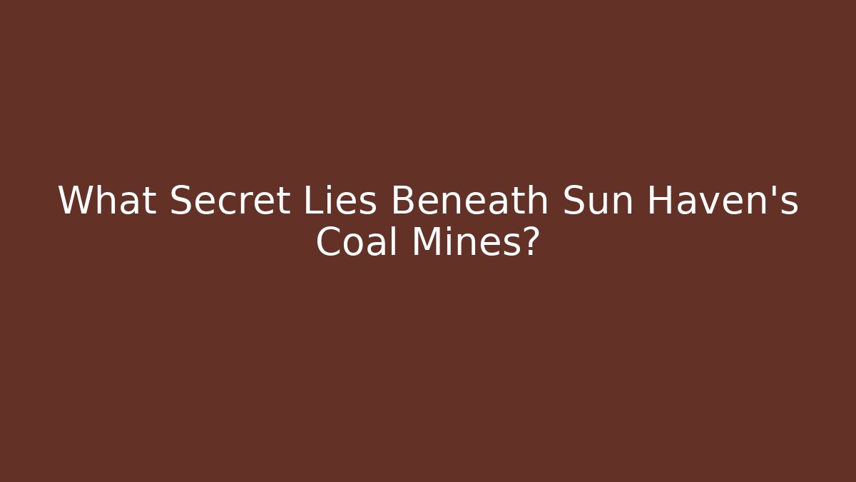 What Secret Lies Beneath Sun Haven's Coal Mines?