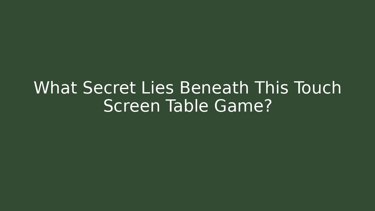 What Secret Lies Beneath This Touch Screen Table Game? - Método de Aprovação