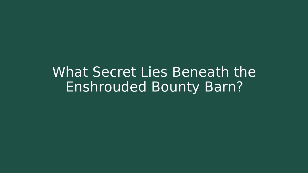 What Secret Lies Beneath the Enshrouded Bounty Barn?
