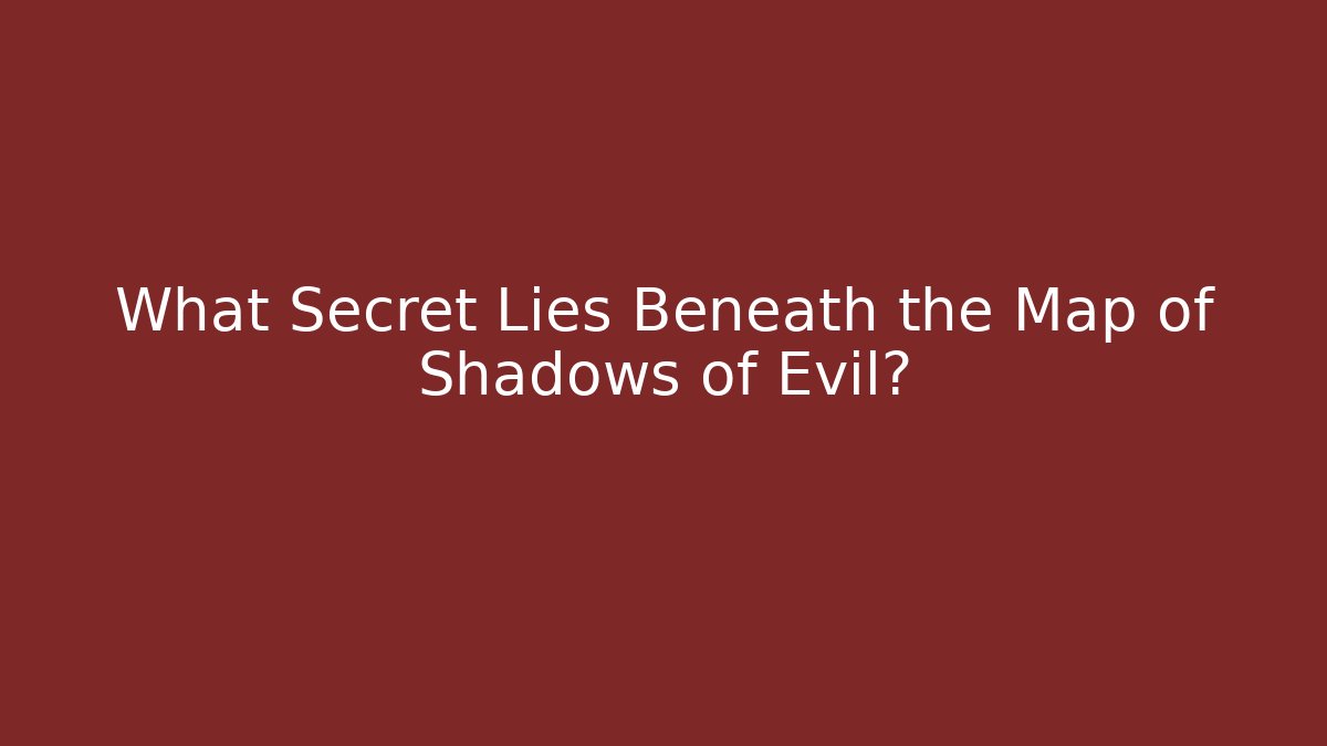 What Secret Lies Beneath the Map of Shadows of Evil?