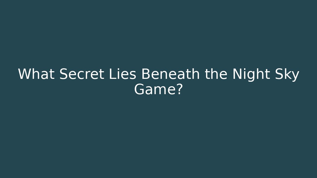 What Secret Lies Beneath the Night Sky Game?