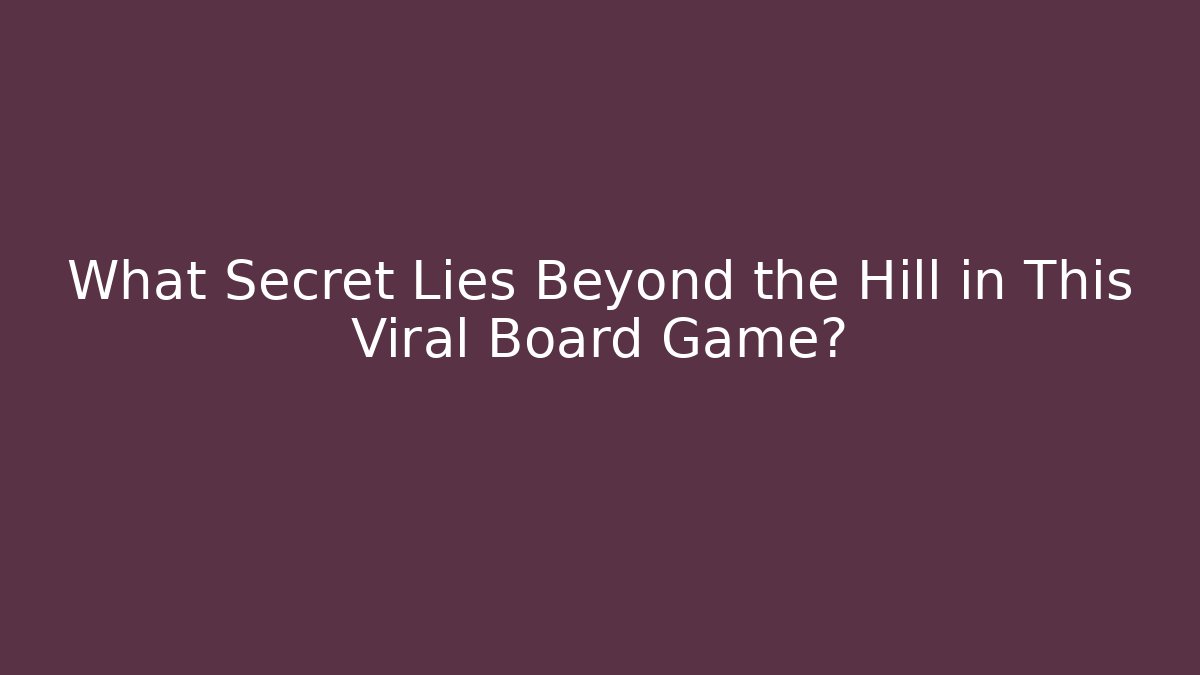What Secret Lies Beyond the Hill in This Viral Board Game? - Método de Aprovação