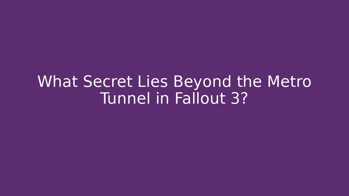 What Secret Lies Beyond the Metro Tunnel in Fallout 3?