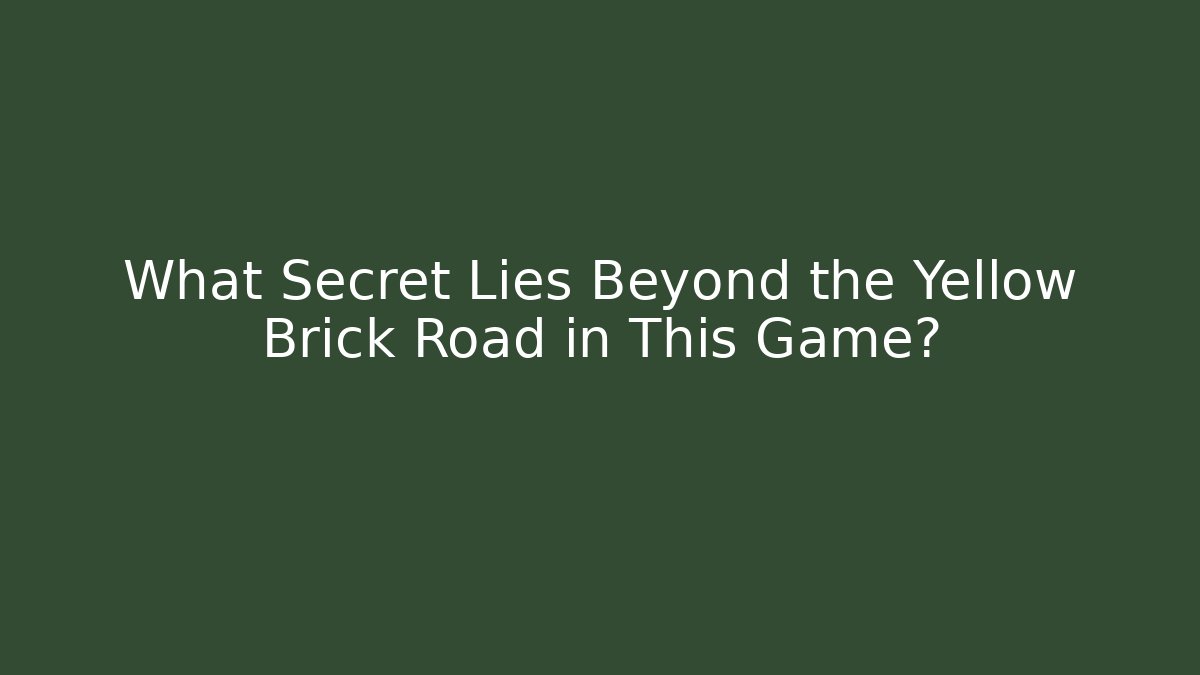 What Secret Lies Beyond the Yellow Brick Road in This Game?