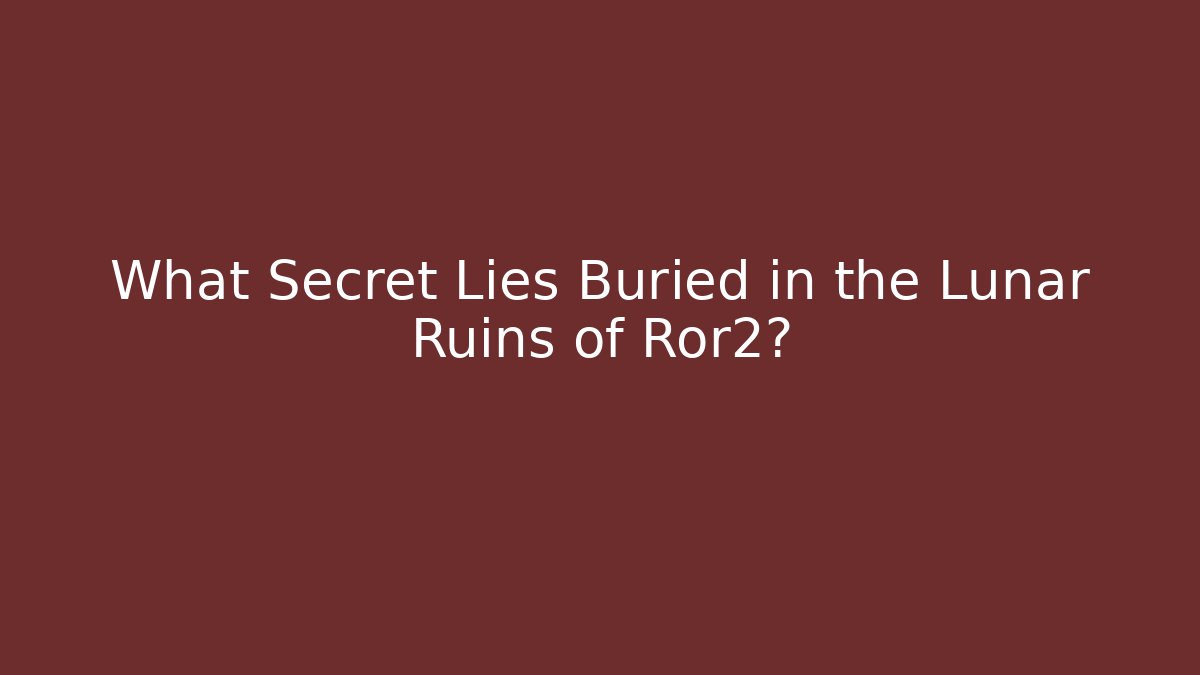 What Secret Lies Buried in the Lunar Ruins of Ror2?