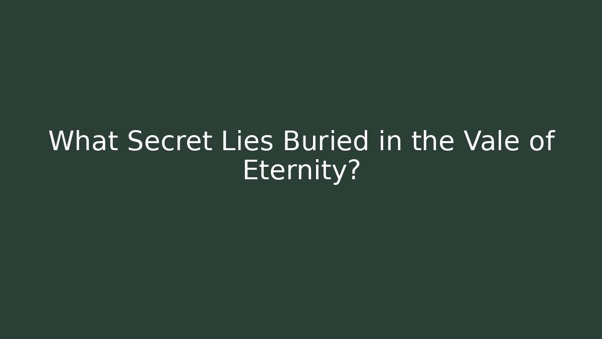 What Secret Lies Buried in the Vale of Eternity? - Método de Aprovação