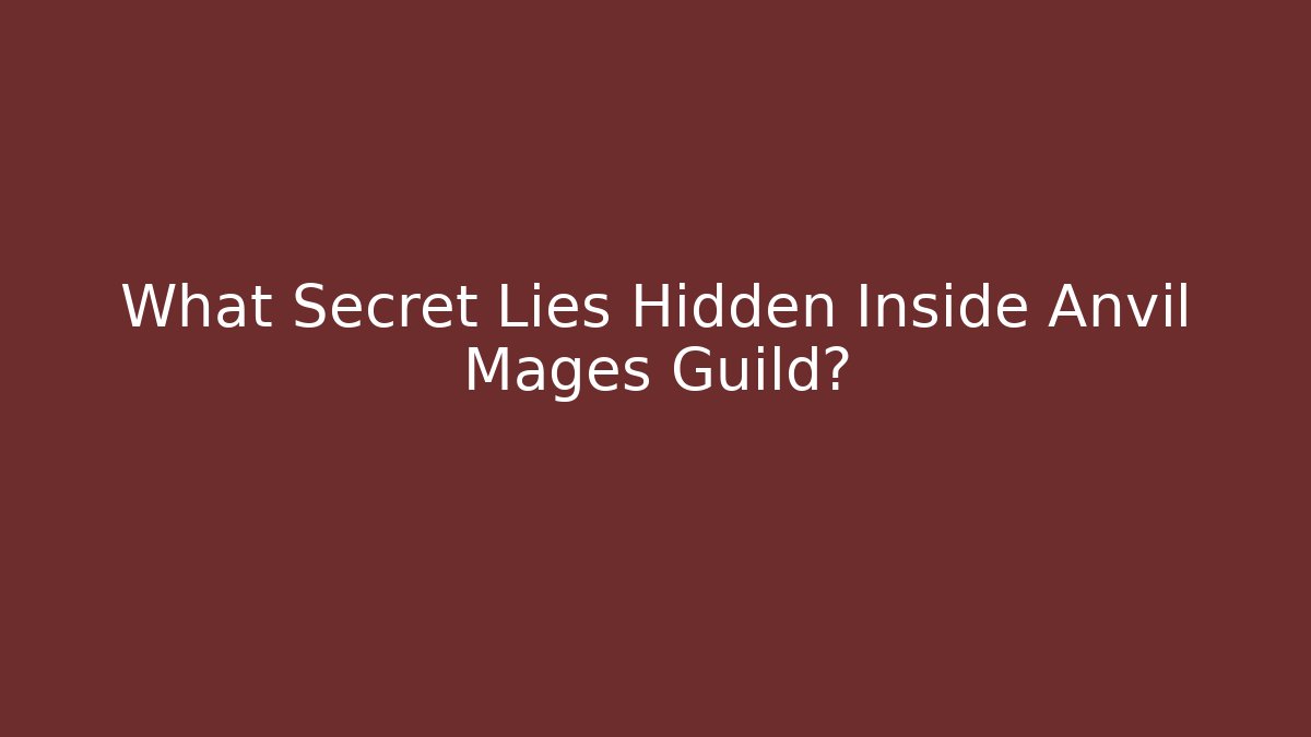 What Secret Lies Hidden Inside Anvil Mages Guild?
