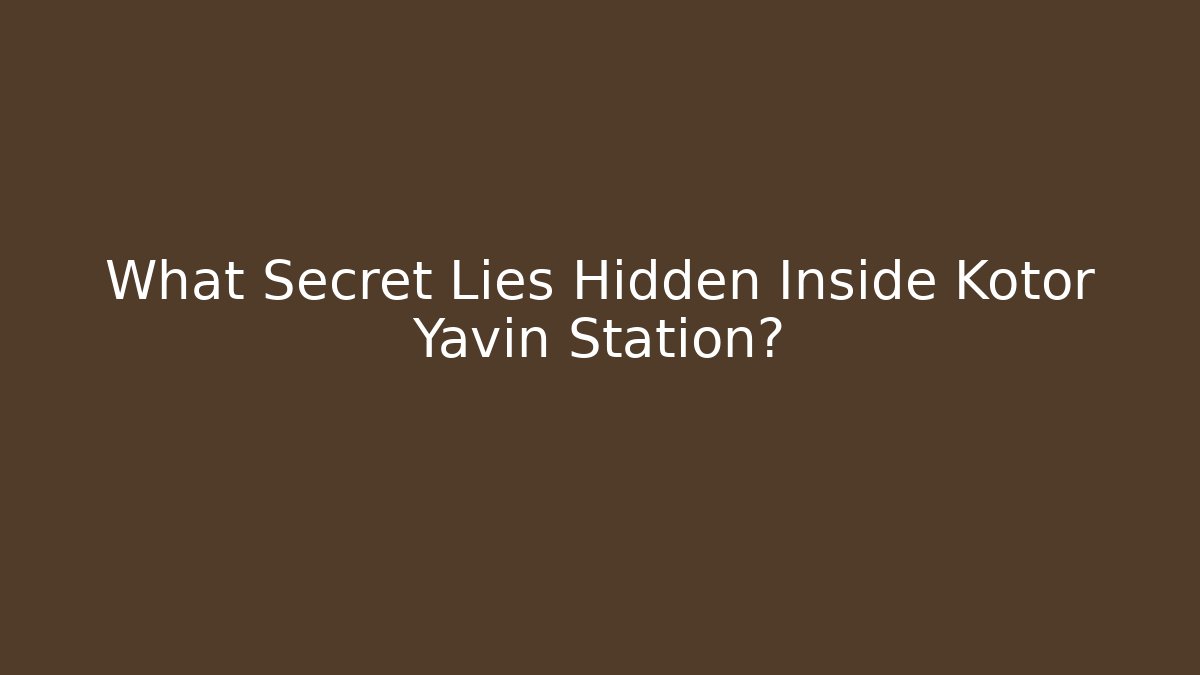 What Secret Lies Hidden Inside Kotor Yavin Station?