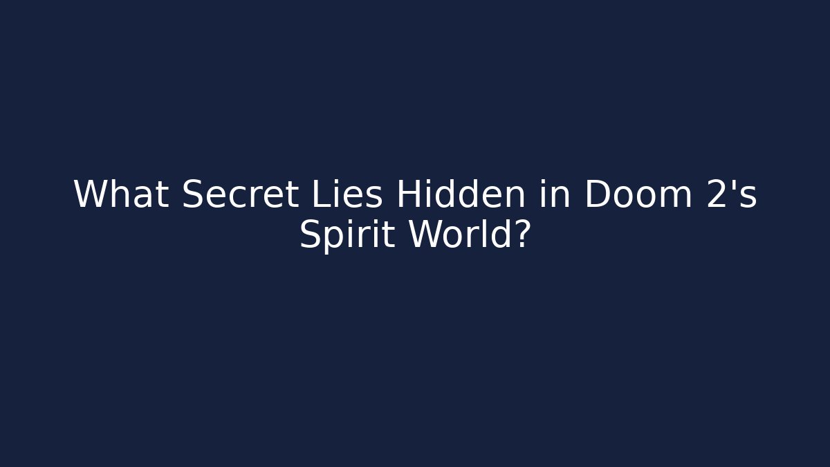 What Secret Lies Hidden in Doom 2's Spirit World?
