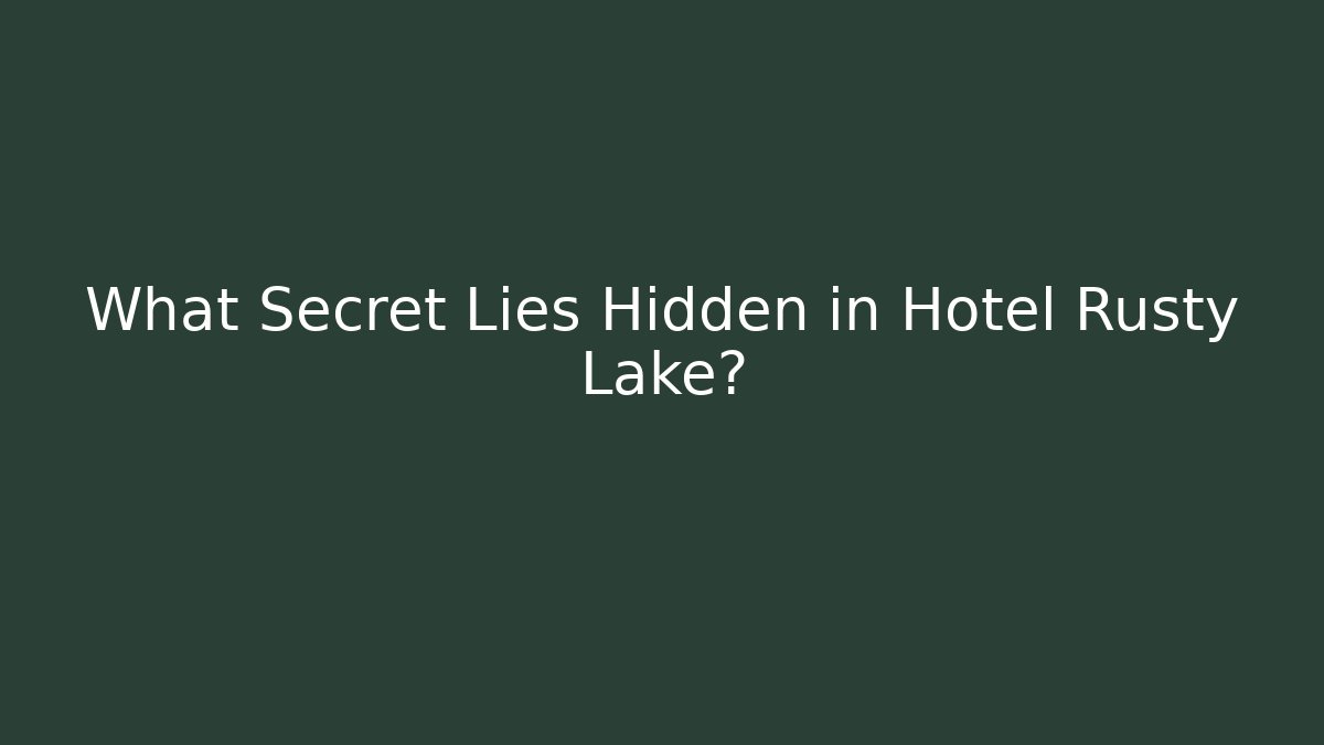 What Secret Lies Hidden in Hotel Rusty Lake?