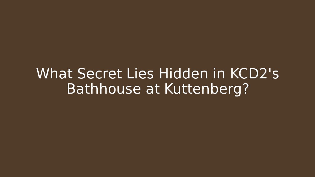 What Secret Lies Hidden in KCD2's Bathhouse at Kuttenberg?