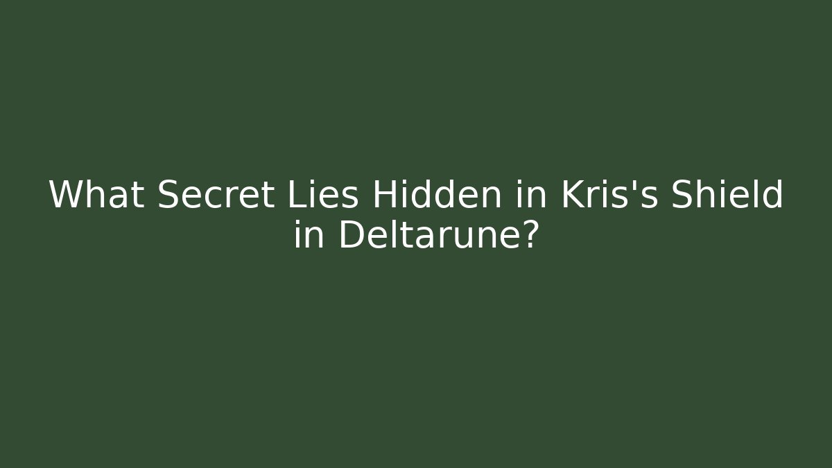 What Secret Lies Hidden in Kris's Shield in Deltarune?