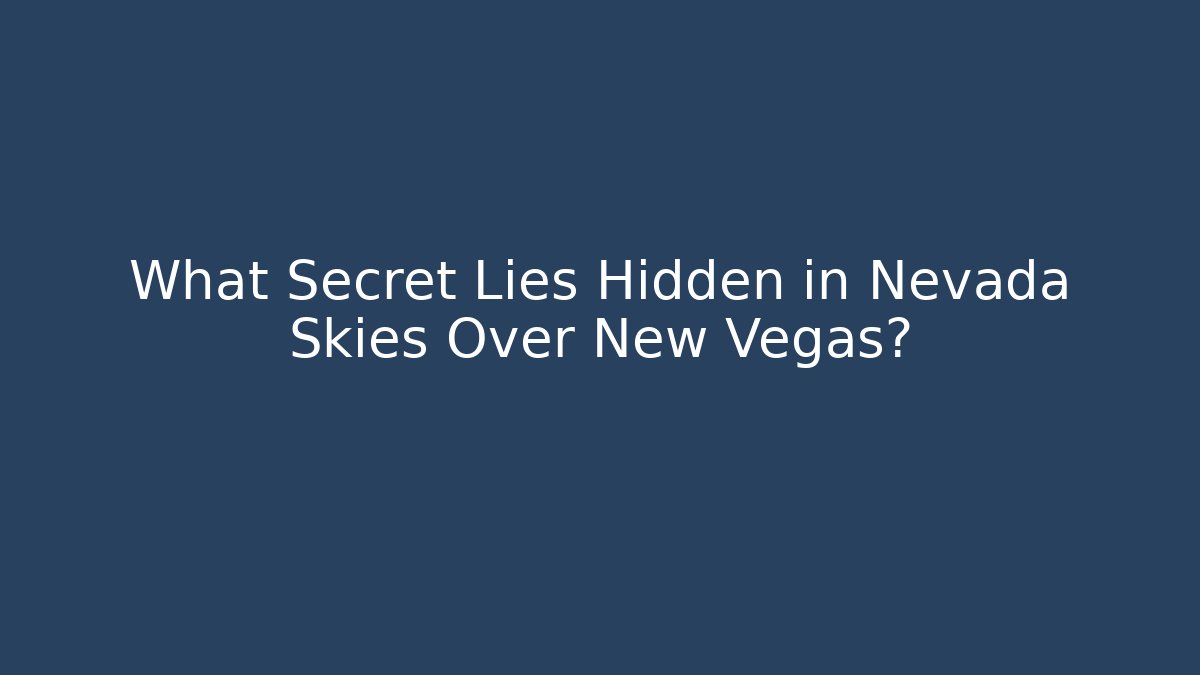 What Secret Lies Hidden in Nevada Skies Over New Vegas?