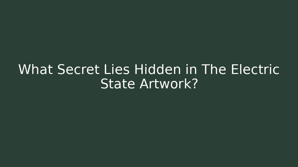 What Secret Lies Hidden in The Electric State Artwork?