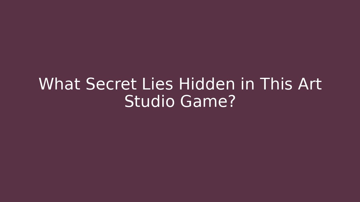 What Secret Lies Hidden in This Art Studio Game?
