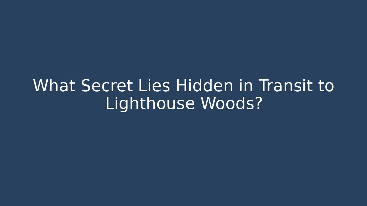 What Secret Lies Hidden in Transit to Lighthouse Woods?