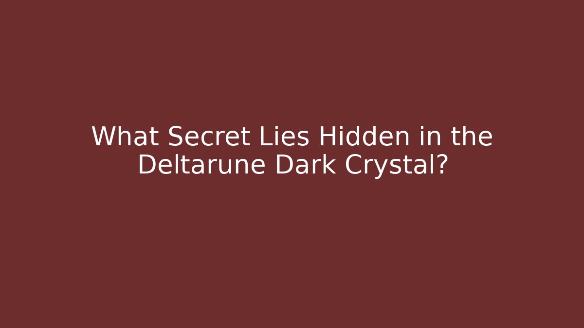 What Secret Lies Hidden in the Deltarune Dark Crystal?
