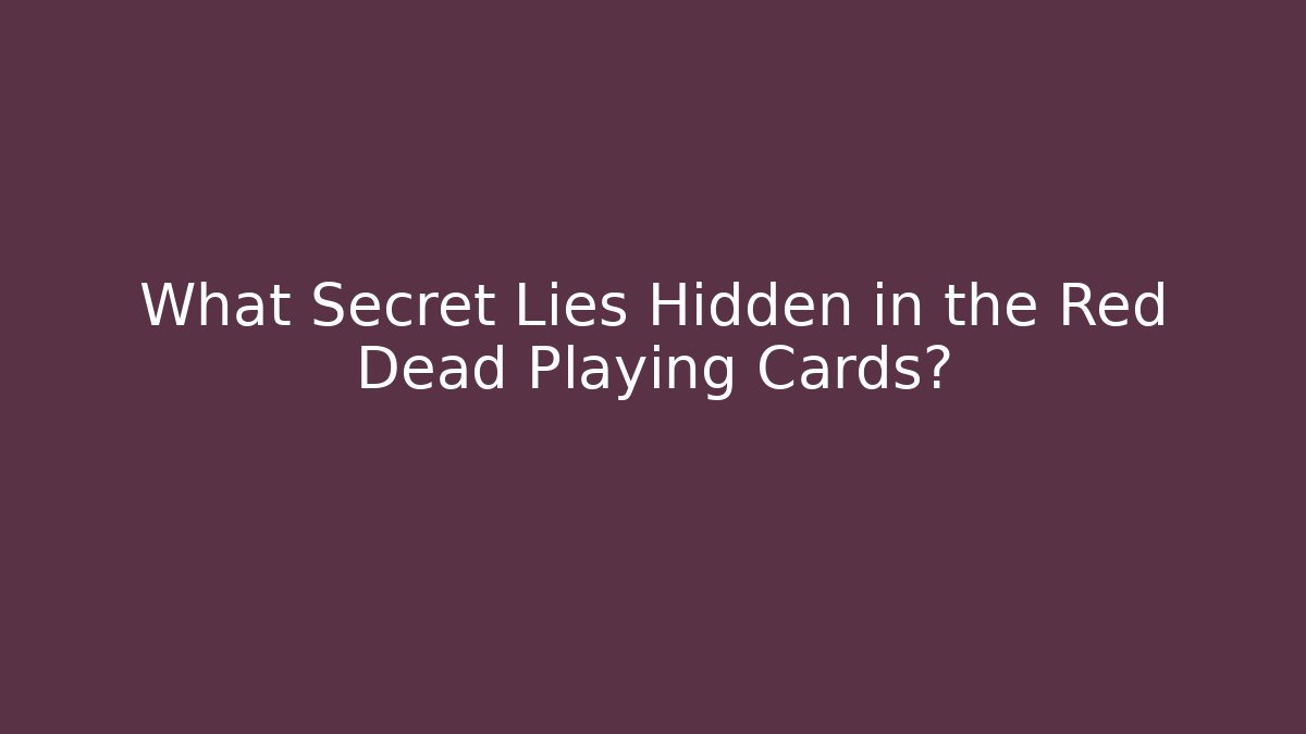 What Secret Lies Hidden in the Red Dead Playing Cards?